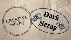 Dark Scrap - Creative with Joy